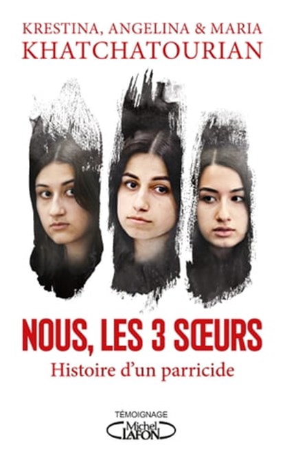 Nous, les trois soeurs - L'histoire d'un parricide, Angelina Khatchatourian ; Krestina Khatchatourian ; Maria Khatchatourian ; Veronika Dorman ; Alexeï Parchine ; Mari Davtyan ; Alexeï Liptser ; Svetlana Davydova ; Alexeï Pakouline ; Valentina Frolova - Ebook - 9782749946795