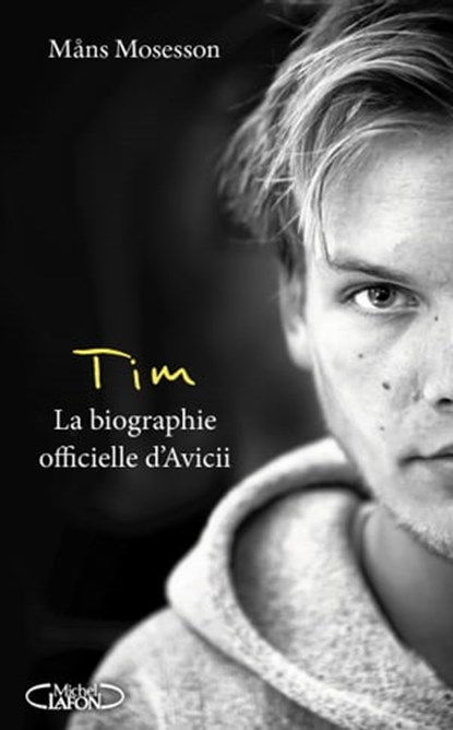 Tim - La biographie officielle d'Avicii, Mans Mosesson - Ebook - 9782749948942
