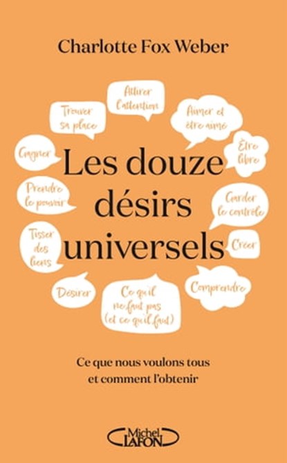 Les Douze désirs universels - Ce que nous voulons tous et comment l'obtenir, Charlotte Fox Weber - Ebook - 9782749952017