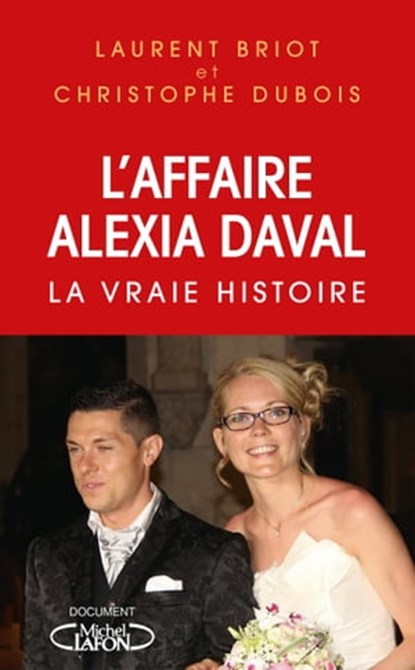 L'affaire Alexia Daval - La vraie histoire, Laurent Briot ; Christophe Dubois - Ebook - 9782749952024