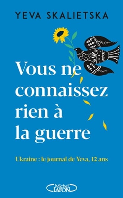 Vous ne connaissez rien à la guerre - Ukraine : le journal de Yeva, 12 ans, Yeva Skalietska - Ebook - 9782749952147