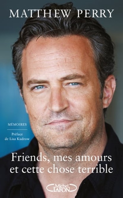 Friends, mes amours et cette chose terrible, Matthew Perry ; Lisa Kudrow - Ebook - 9782749952161