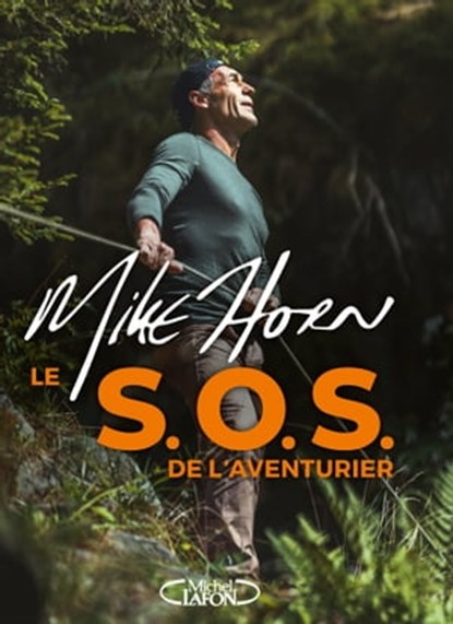 Le S.O.S. de l'aventurier, Mike Horn - Ebook - 9782749953199