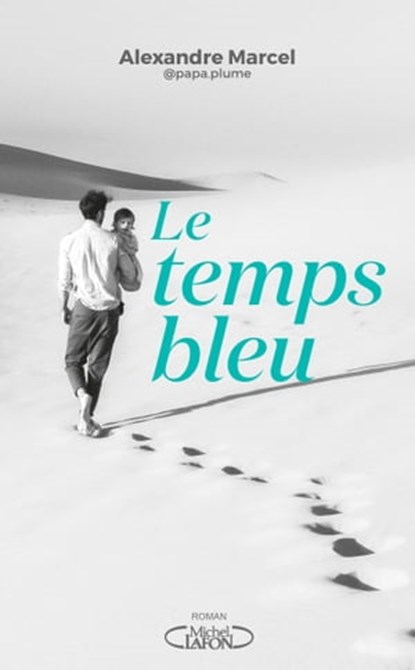 Le Temps bleu, Alexandre Marcel ; Papa Plume - Ebook - 9782749955094