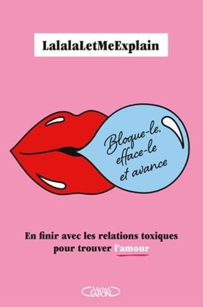 Bloque-le, efface-le et avance - En finir avec les relations toxiques pour trouver l'amour, LalalaLetMeExplain - Ebook - 9782749955919