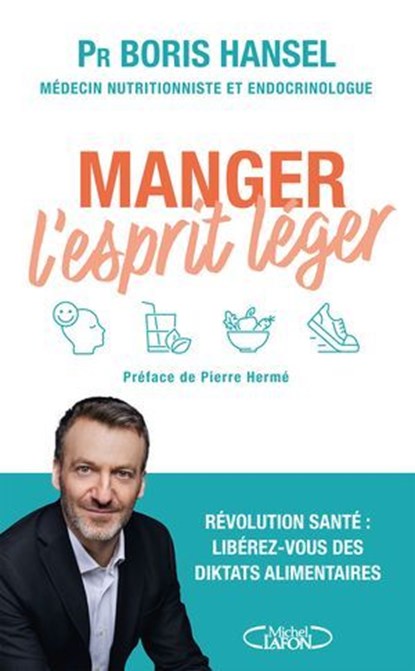 Manger l'esprit léger : un guide santé pour vous aider à redevenir acteur de vos choix alimentaires ! Nouveauté 2025, Boris Hansel ; Anne Debbasch ; Caroline Debbasch ; Pierre Hermé ; Éva Médioni - Ebook - 9782749961309