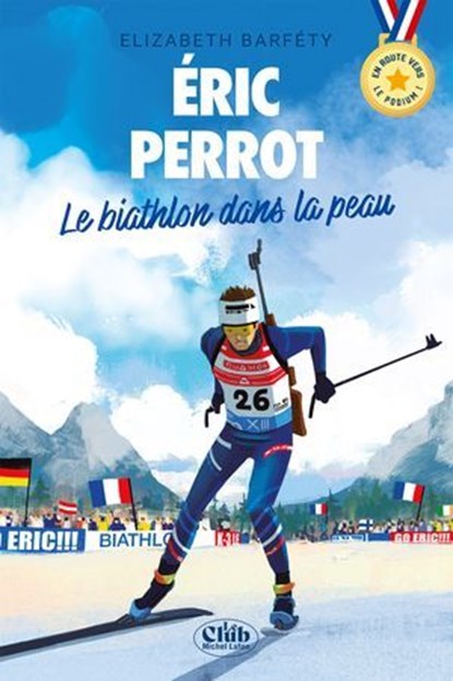 En route vers le podium - Éric Perrot : Le biathlon dans la peau, Elizabeth Barféty - Ebook - 9782749964430
