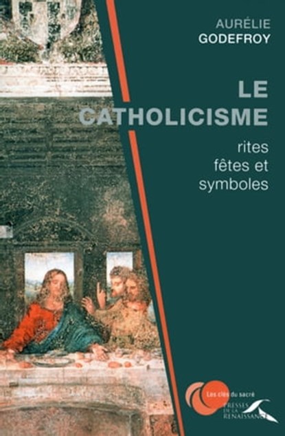 Le Catholicisme : rites, fêtes et symboles, Aurélie Godefroy - Ebook - 9782750912772