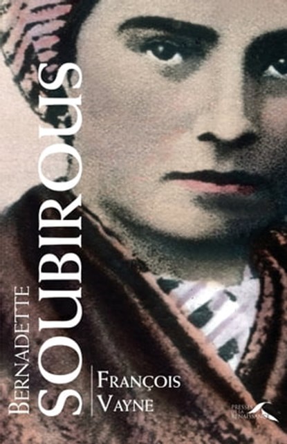 Bernadette Soubirous, François Vayne - Ebook - 9782750914370