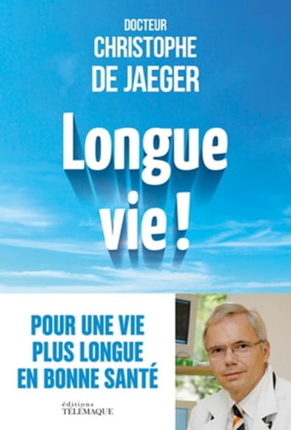 Longue vie !, Christophe de Jaeger - Ebook - 9782753303003