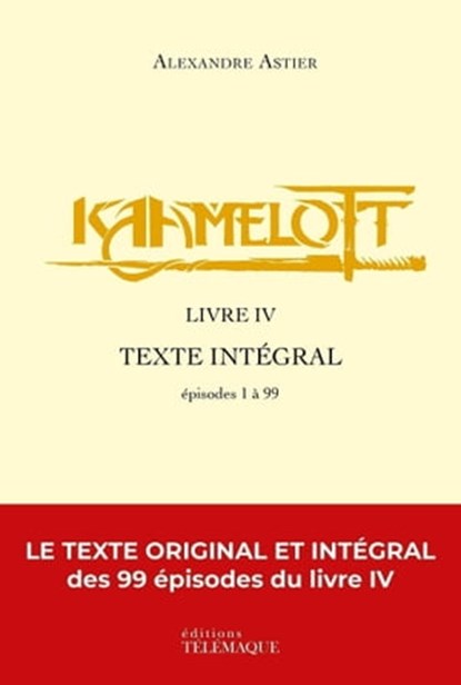 Kaamelott - livre IV - Texte intégral - épisodes 1 à 99, Alexandre Astier - Ebook - 9782753303959