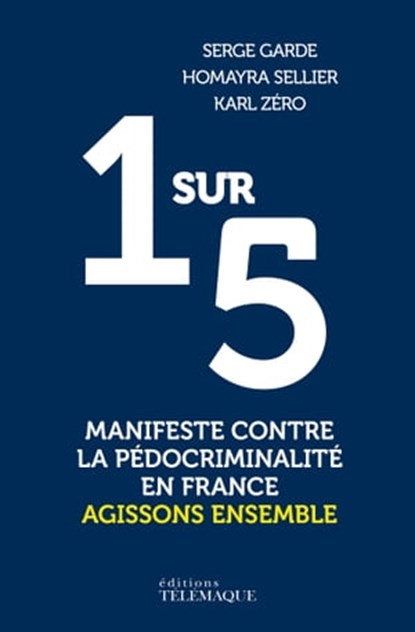 1 sur 5 - Manifeste contre la pédocriminalité en France, Serge Garde ; Homayra Seillier ; Karl Zéro - Ebook - 9782753303997