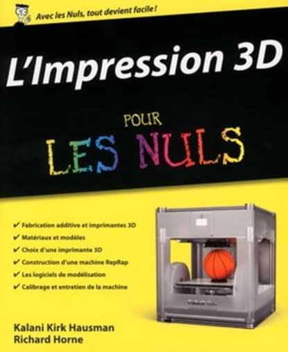 L'impression 3D Pour les Nuls, Kalani Kirk Hausman ; Richard Horne - Ebook - 9782754066969