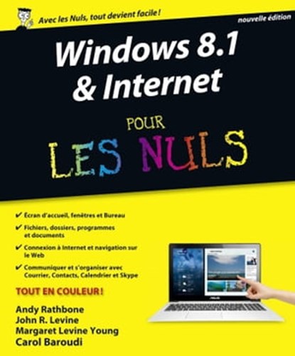 Windows 8.1 & Internet Pour les Nuls, Andy Rathbone ; John R. Levine ; Margaret Levine Young ; Carol Baroudi - Ebook - 9782754070072
