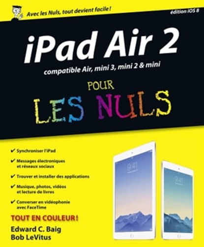 iPad Air 2, compatible Ipad Air, Ipad mini 3, et mini 2 Pour les Nuls, Bob LeVitus ; Edward C. Baig - Ebook - 9782754070133