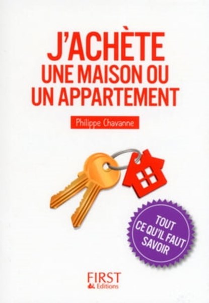 Petit Livre de - J'achète une maison ou un appartement - Tout ce qu'il faut savoir, Philippe Chavanne - Ebook - 9782754075442