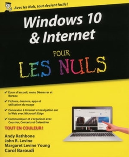 Windows 10 & Internet pour les Nuls, Andy Rathbone ; John R. Levine ; Margaret Levine Young ; Carol Baroudi - Ebook - 9782754084253