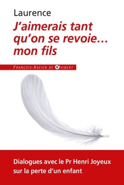 J'aimerais tant qu'on se revoie... mon fils, Laurence Lapillonne ; Pr Henri Joyeux - Ebook - 9782755409673