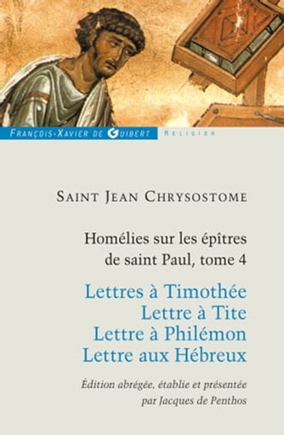 Homélies sur les épitres de Saint Paul T4, Jacques De Penthos ; Jean Chrysostome - Ebook - 9782755411737