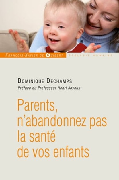 Parents, n'abandonnez pas la santé de votre enfant, Dominique Deschamps ; Pr Henri Joyeux - Ebook - 9782755411812