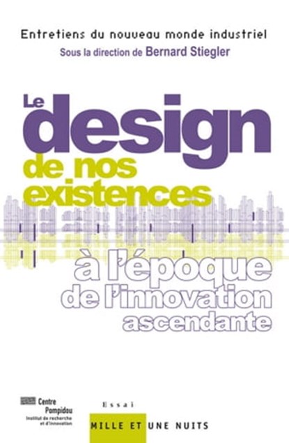 Le « design » de nos existences, IRI/ Centre Pompidou, sous la direction de Bernard Stiegler - Ebook - 9782755502497