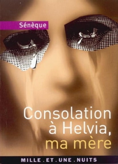 Consolation à Helvia, ma mère, Sénèque - Ebook - 9782755503029