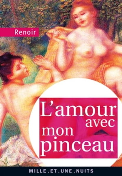 L'Amour avec mon pinceau, Pierre-Auguste Renoir - Ebook - 9782755503852