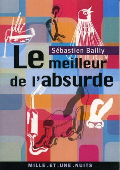 Le Meilleur de l'absurde, Sébastien Bailly - Ebook - 9782755504149