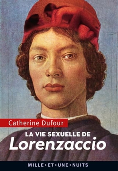 La Vie sexuelle de Lorenzaccio, Catherine Dufour - Ebook - 9782755506648