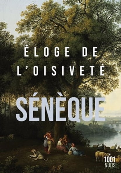 Éloge de l'oisiveté, Sénèque - Ebook - 9782755508154