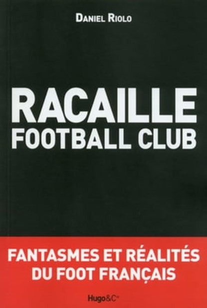 Racaille football club, Daniel Riolo - Ebook - 9782755613889