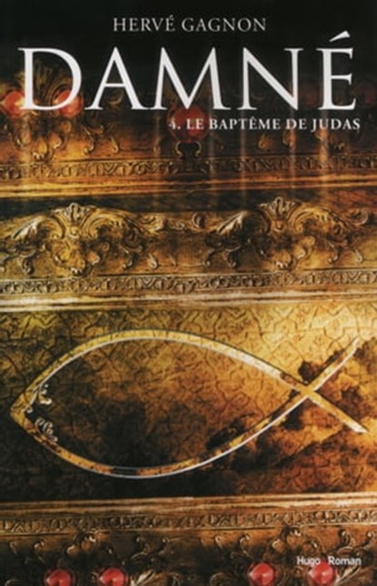 Damné T04 Le baptême de Judas, Hervé Gagnon - Ebook - 9782755614145
