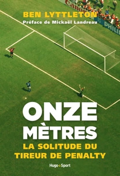 Onze mètres, la solitude du tireur de penalty, Landreau Ben ; Mickaël Landreau - Ebook - 9782755620467
