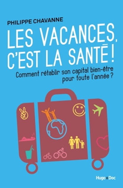 Les vacances, c'est la santé !, Philippe Chavanne - Ebook - 9782755626261