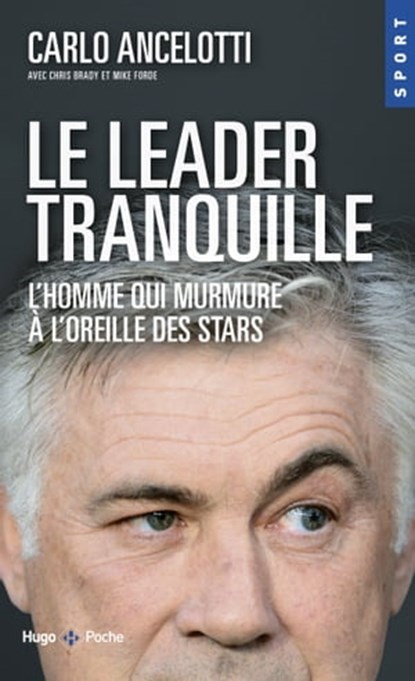 Le leader tranquille L'homme qui murmurait à l'oreille des stars, Carlo Ancelotti - Ebook - 9782755626940