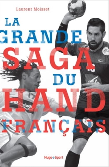 La grande saga du hand français, Laurent Moisset ; José Carlin - Ebook - 9782755627541