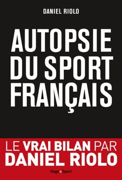 Autopsie du sport français, Daniel Riolo ; Antoine Bréard - Ebook - 9782755632088