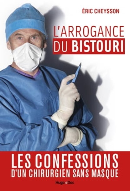 L'arrogance du bistouri, Michel Faure ; Eric Cheysson - Ebook - 9782755651447