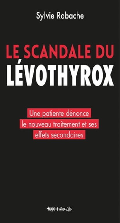Le scandale du Levothyrox - Une patiente dénonce le nouveau traitement et ses effets secondaires, Sylvie Robache - Ebook - 9782755651898