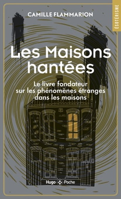 Maisons Hantées - Le livre fondateur sur les phénomènes étranges dans les maisons, Camille Flammarion - Ebook - 9782755662368