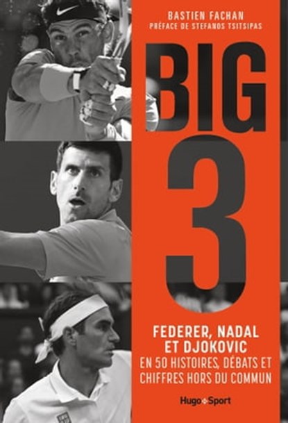 Federer, Nadal, Djokovic, l'histoire du Big 3, Bastien Fachan ; Stephanos Tsitsipas - Ebook - 9782755663150
