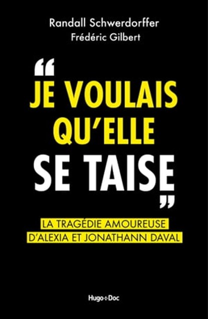 Je voulais qu'elle se taise - La tragédie amoureuse d'Alexia et Jonathann Daval, Franck Spengler ; Frédéric Gilbert ; Randall Schwerdorffer - Ebook - 9782755692075