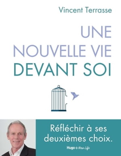 Une nouvelle vie devant soi - Réussir ses deuxièmes choix, Vincent Terrasse - Ebook - 9782755694697