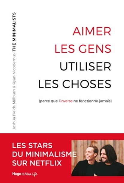 Aimer les gens, utiliser les choses - (Parce que l'inverse ne fonctionne jamais), Les minimalists ; Laurence Tramois - Ebook - 9782755694741