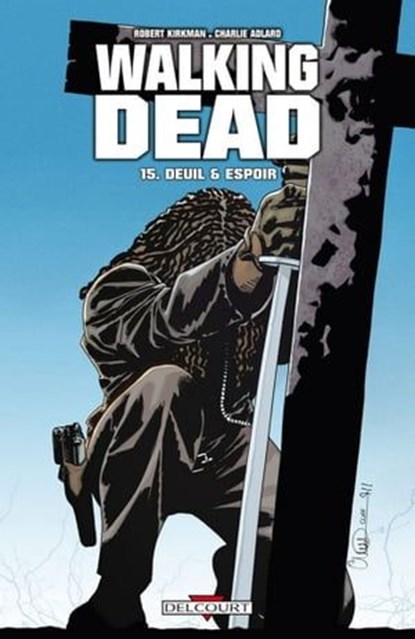 Walking Dead T15 - Deuil et Espoir, Robert Kirkman ; Charlie Adlard - Ebook - 9782756034027