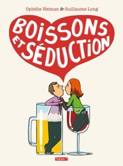 Boissons et Séduction, Ophélie Neiman ; Guillaume Long - Ebook - 9782756063201