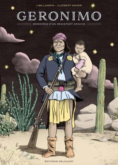 Geronimo, mémoires d'un résistant apache, Lisa Lugrin ; Clément Xavier - Ebook - 9782756091099