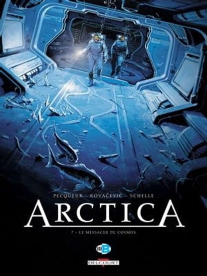 Arctica T07 - Le Messager du cosmos, Daniel Pecqueur ; Bojan Kovacevic ; Pierre Schelle - Ebook - 9782756092546
