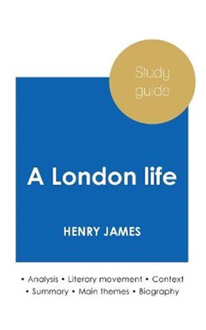 Study guide A London life by Henry James (in-depth literary analysis and complete summary), JAMES,  Henry - Paperback - 9782759306954