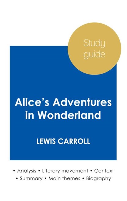 Study guide Alice's Adventures in Wonderland by Lewis Carroll (in-depth literary analysis and complete summary), Lewis Carroll - Paperback - 9782759307043